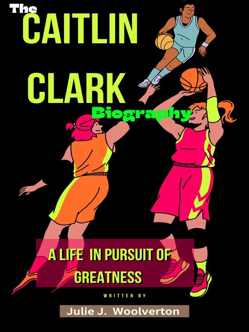 Title details for The Caitlin Clark Biography by Julie J Woolverton - Available